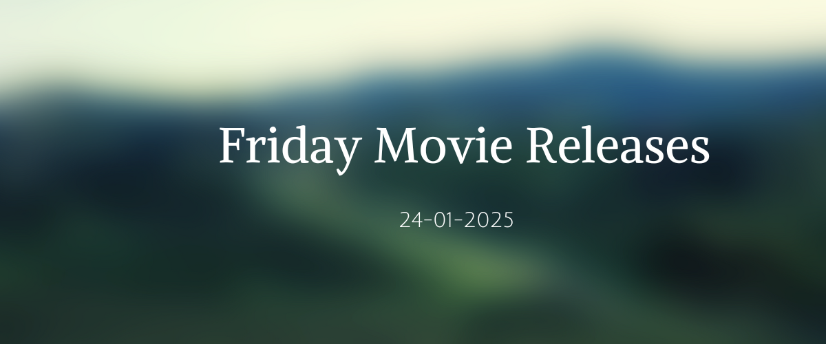 Friday Movie Releases 24th January